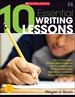 10 Essential Writing Lessons: 40 Mini-Lessons That Help Students Become Skillful Writers and Meet the Common Core State Standards (G6995IN)
