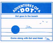 Adventures of a Dot Series: Dot Goes to the Beach (G1041TM)