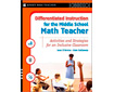 DIFFERENTIATED INSTRUCTION FOR THE MIDDLE SCHOOL MATH TEACHER: Activities and Strategies for an Inclusive Classroom (G5789WY)