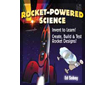 Rocket-Powered Science: Invent to Learn! Create, Build, and Test Rocket Designs (G5557BG)